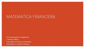 MATEMATICA FINANCIERA Ena Paola Bandera Gastelbondo Contador Publico