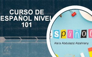 CURSO DE ESPAOL NIVEL 101 Alaa Abdulaziz Alzahrany