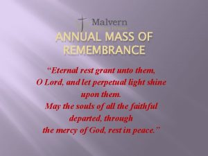 ANNUAL MASS OF REMEMBRANCE Eternal rest grant unto