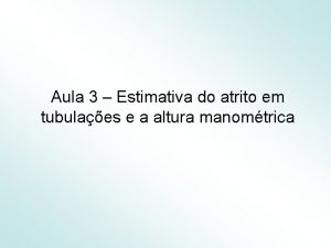 Aula 3 Estimativa do atrito em tubulaes e