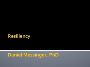 Resiliency Daniel Messinger Ph D Adversity support resilience