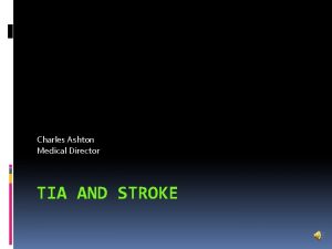 Charles Ashton Medical Director TIA AND STROKE TopicsOrder
