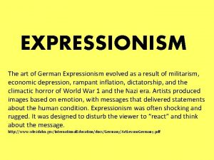 EXPRESSIONISM The art of German Expressionism evolved as