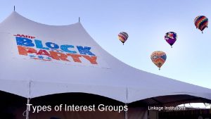 Types of Interest Groups Linkage Institutions Linkage Institutions