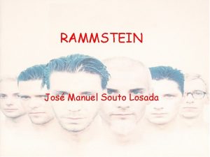 RAMMSTEIN Jos Manuel Souto Losada INTRODUCCIN Rammstein es