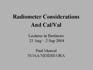 Radiometer Considerations And CalVal Lectures in Bertinoro 23