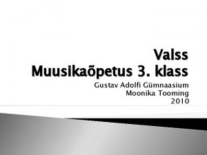Valss Muusikapetus 3 klass Gustav Adolfi Gmnaasium Moonika