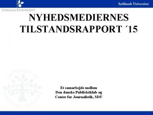 NYHEDSMEDIERNES TILSTANDSRAPPORT 15 Et samarbejde mellem Den danske