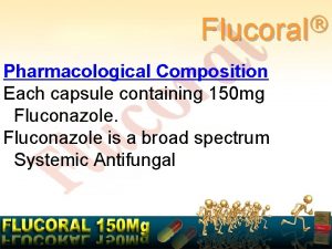 Flucoral Pharmacological Composition Each capsule containing 150 mg