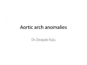 Aortic arch anomalies Dr Deepak Raju Embryology Heart