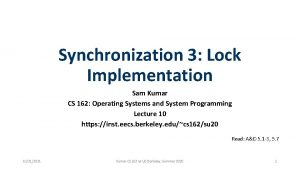 Synchronization 3 Lock Implementation Sam Kumar CS 162