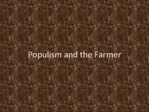 Populism and the Farmer Farmer Problems Railroads were