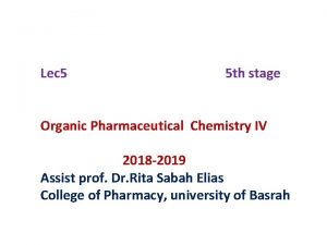 Lec 5 5 th stage Organic Pharmaceutical Chemistry