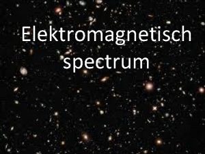 Elektromagnetisch spectrum Inhoud Logaritmische en lineaire schaalverdeling Stralingssoorten