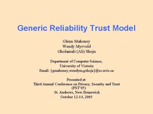 Generic Reliability Trust Model Glenn Mahoney Wendy Myrvold