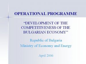 OPERATIONAL PROGRAMME DEVELOPMENT OF THE COMPETITIVENESS OF THE