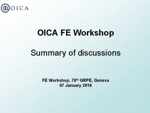 OICA FE Workshop Summary of discussions FE Workshop