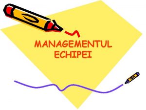 MANAGEMENTUL ECHIPEI ECHIPA Echipa poate fi definit ca