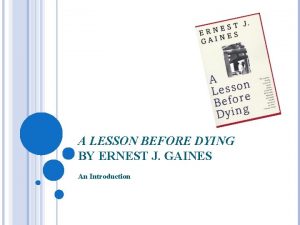 A LESSON BEFORE DYING BY ERNEST J GAINES