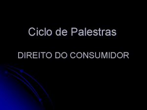 Ciclo de Palestras DIREITO DO CONSUMIDOR Palestrante Fbio