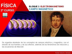 FSICA 2 CURSO BLOQUE 2 ELECTROMAGNETISMO CAMPO MAGNTICO