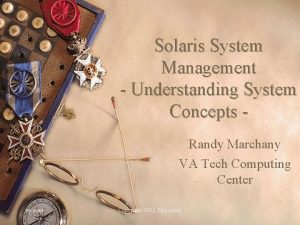 Solaris System Management Understanding System Concepts Randy Marchany