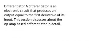 Differentiator A differentiator is an electronic circuit that