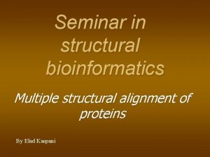 Seminar in structural bioinformatics Multiple structural alignment of