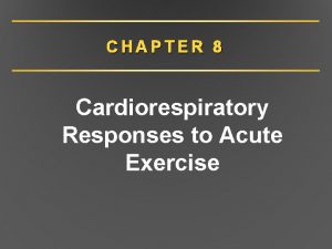 CHAPTER 8 Cardiorespiratory Responses to Acute Exercise Cardiovascular