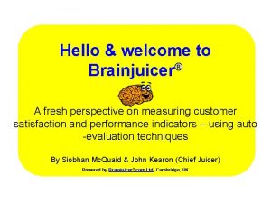 Hello welcome to Brainjuicer A fresh perspective on