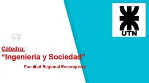 Ctedra Ingeniera y Sociedad Facultad Regional Reconquista IV