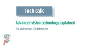 Advanced Vision Technology Explained Tim Waegeman CTO WHAT