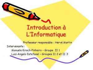 Introduction LInformatique Professeur responsable Herv Martin Intervenants Manuele
