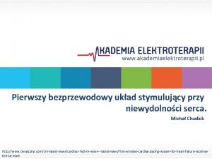 Pierwszy bezprzewodowy ukad stymulujcy przy niewydolnoci serca Micha