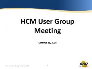 HCM User Group Meeting October 25 2016 HCM