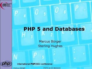PHP 5 and Databases Marcus Brger Sterling Hughes