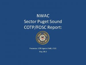 NWAC Sector Puget Sound COTPFOSC Report Presenter CDR