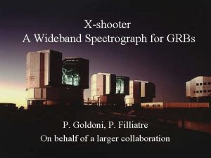 Xshooter A Wideband Spectrograph for GRBs P Goldoni