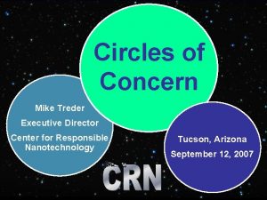 Circles of Concern Mike Treder Executive Director Center