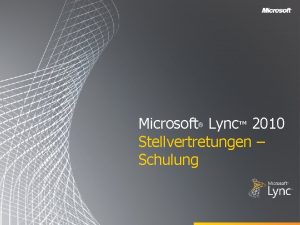 Microsoft Lync 2010 Stellvertretungen Schulung Zielsetzungen In diesem