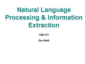 Natural Language Processing Information Extraction CSE 573 Dan