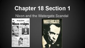 Chapter 18 Section 1 Nixon and the Watergate