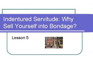 Indentured Servitude Why Sell Yourself into Bondage Lesson