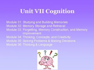 Unit VII Cognition Module 31 Studying and Building