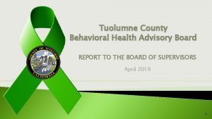 Tuolumne County Behavioral Health Advisory Board REPORT TO