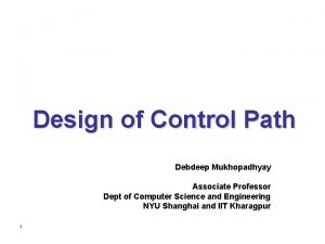 Design of Control Path Debdeep Mukhopadhyay Associate Professor