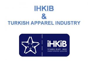 IHKIB TURKISH APPAREL INDUSTRY Content 1 ISTANBUL APPAREL