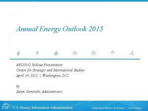 Annual Energy Outlook 2015 AEO 2015 Rollout Presentation
