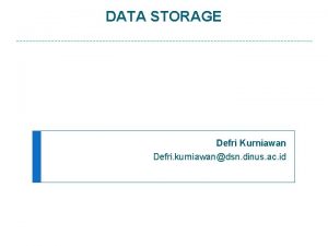 DATA STORAGE Defri Kurniawan Defri kurniawandsn dinus ac