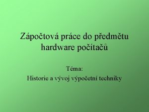 Zpotov prce do pedmtu hardware pota Tma Historie